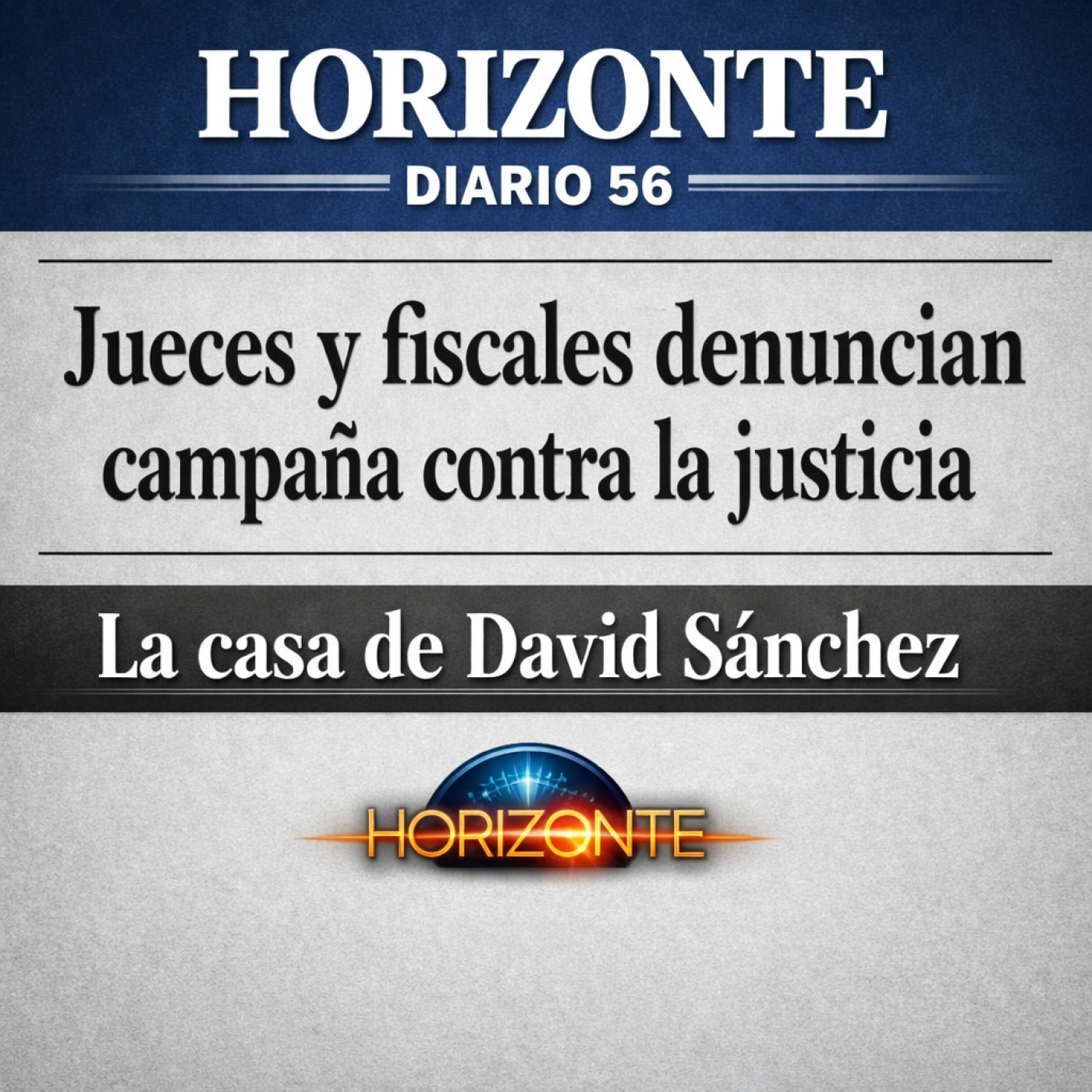 Horizonte diario 56 (02/06/2026): Jueces y fiscales denuncian campaña contra la justicia · La casa de David Sánchez episode artwork