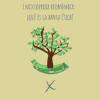 E59. Enciclopedia económica: Qué es la Banca Ética?