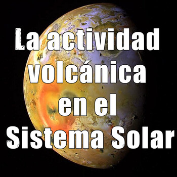 Astrobitácora - 3x04 - La actividad volcánica en el Sistema Solar