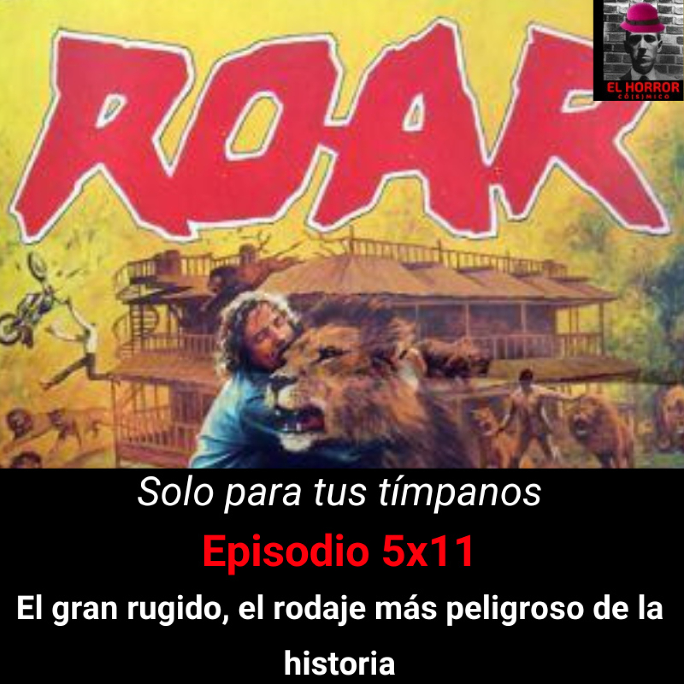 SPTT 5X11. Roar (El gran rugido) El rodaje más peligroso de la historia ...