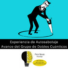 Experiencia de Autosabotaje + Avance del Grupo de Dobles Cuánticos