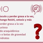 Episodio 82: Ganar músculo y perder grasa a la vez, intolerancia fructosa, hongo Reishi, cetosis y más