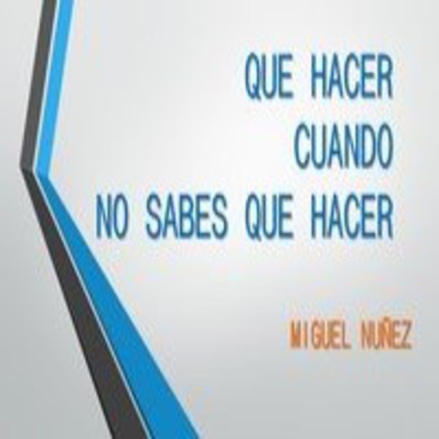 Qué hacer cuando no sabes que hacer - Miguel Nuñez episode artwork