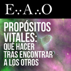 ESPECIAL EAO - Propósitos vitales: Qué hacer tras Encontrar a los Otros