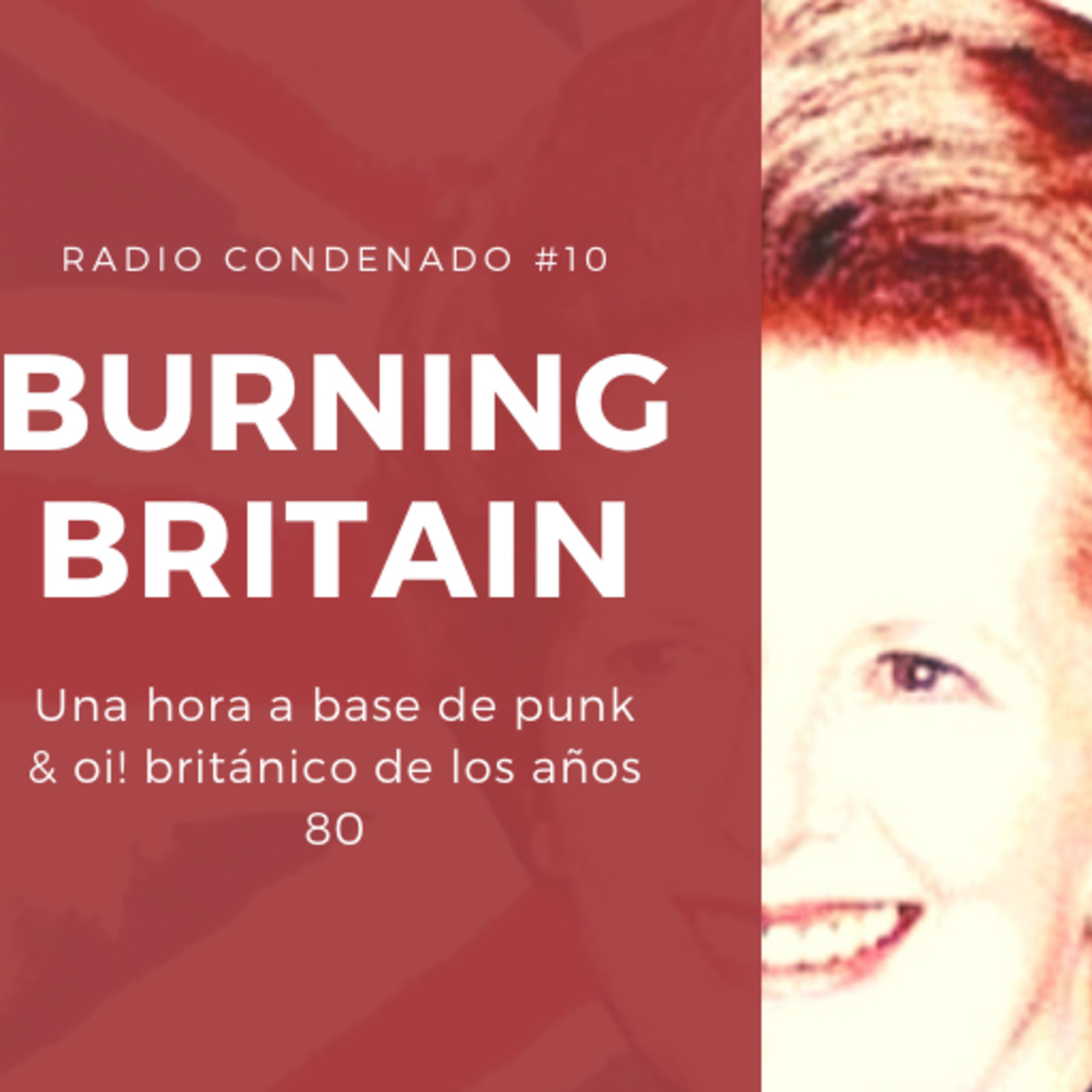 Radio Condenado #10 | Burning Britain | condenadofanzine.com episode artwork