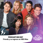 87: Friends y su regreso en HBO Max