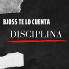 Bjoss te lo cuenta: Disciplina