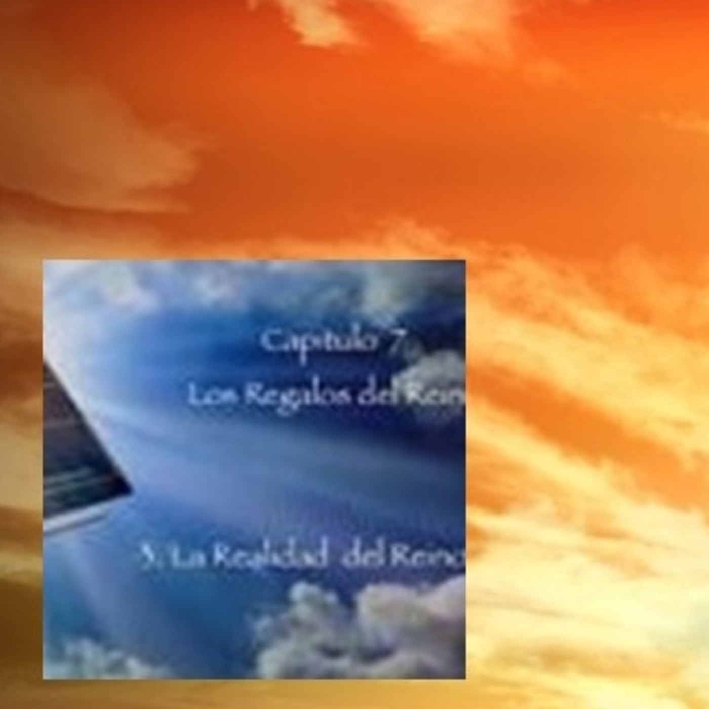 CAPÍTULO 7. LOS REGALOS DEL REINO. III. La Realidad del Reino ( ampliados comentarios) episode artwork