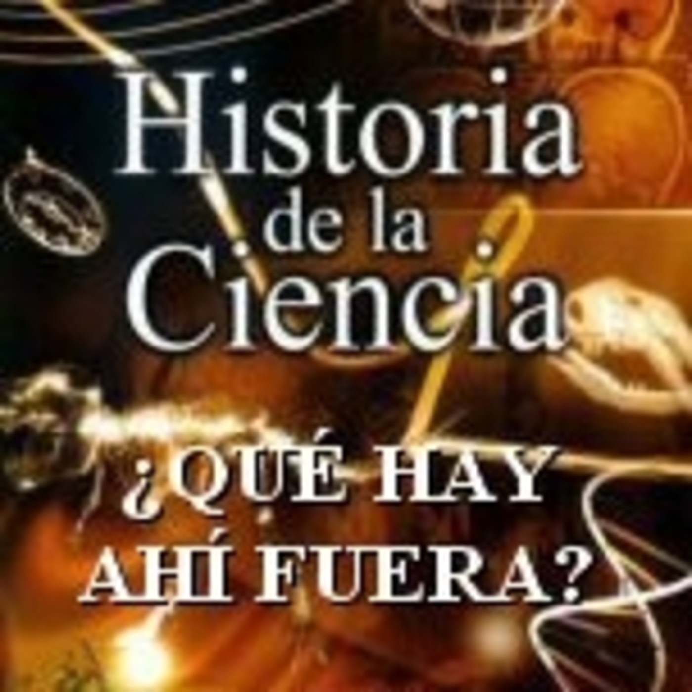 Historia de la Ciencia: Que Hay Ahí Fuera #documental #podcast #ciencia #tecnologia episode artwork