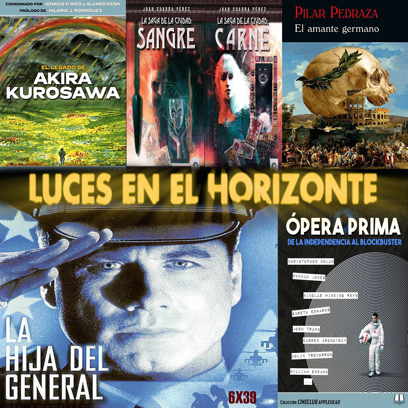 Leeh 6X39: LA HIJA DEL GENERAL, LA SAGA DE LA CIUDAD, EL LEGADO DE AKIRA KUROSAWA, EL AMANTE GERMANO, OPERA PRIMA