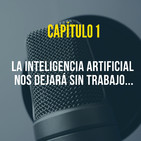 Capitulo 1: La inteligencia artificial nos dejará sin trabajo.