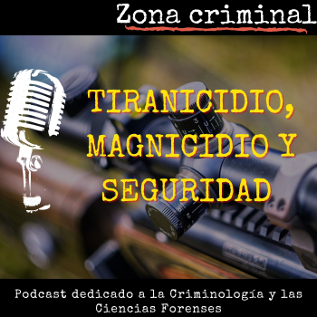 TIRANICIDIO, MAGNICIDIO y SEGURIDAD - Zona criminal - Podcast en iVoox