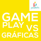 Gameplay VS Gráficas | Pixelbits Podcast