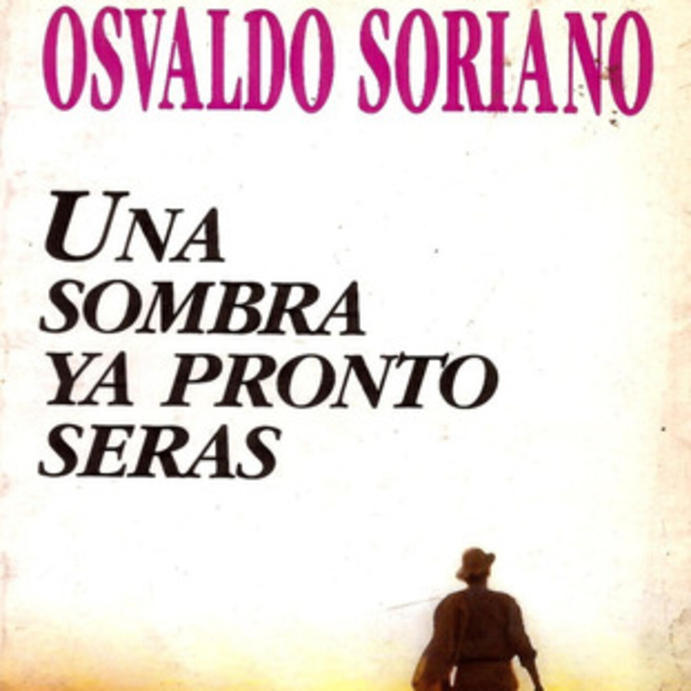 "Una sombra ya pronto serás", de Osvaldo Soriano (fragmento)