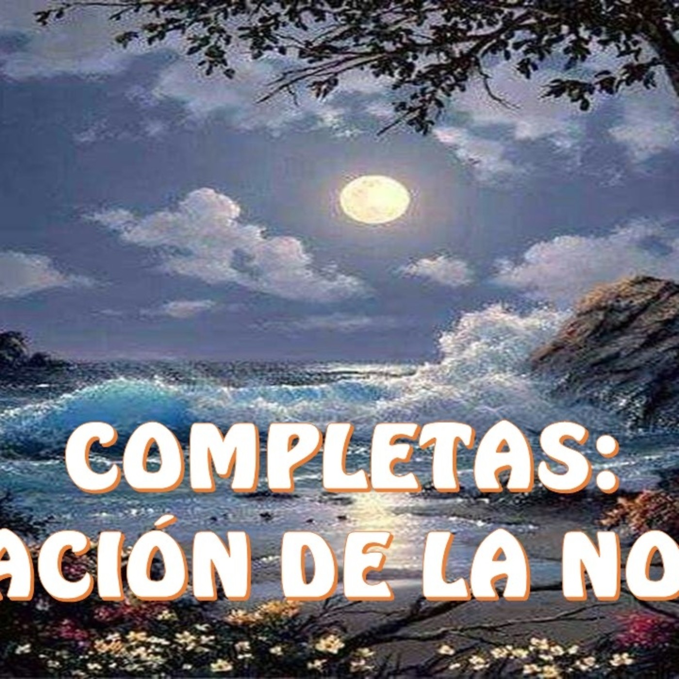 COMPLETAS: ORACIÓN DE LA NOCHE
