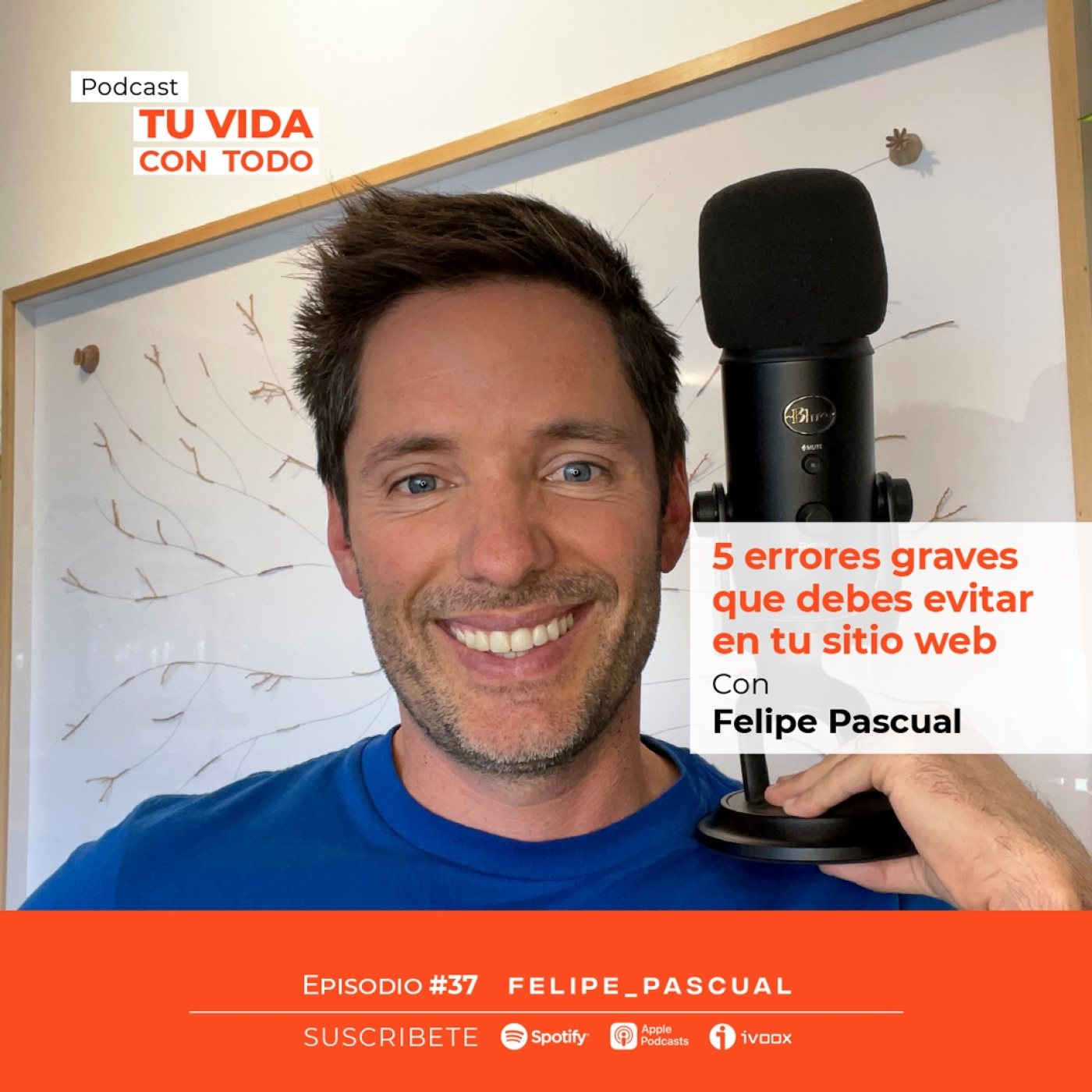 Tu Vida con Todo, el Podcast de Felipe Pascual
