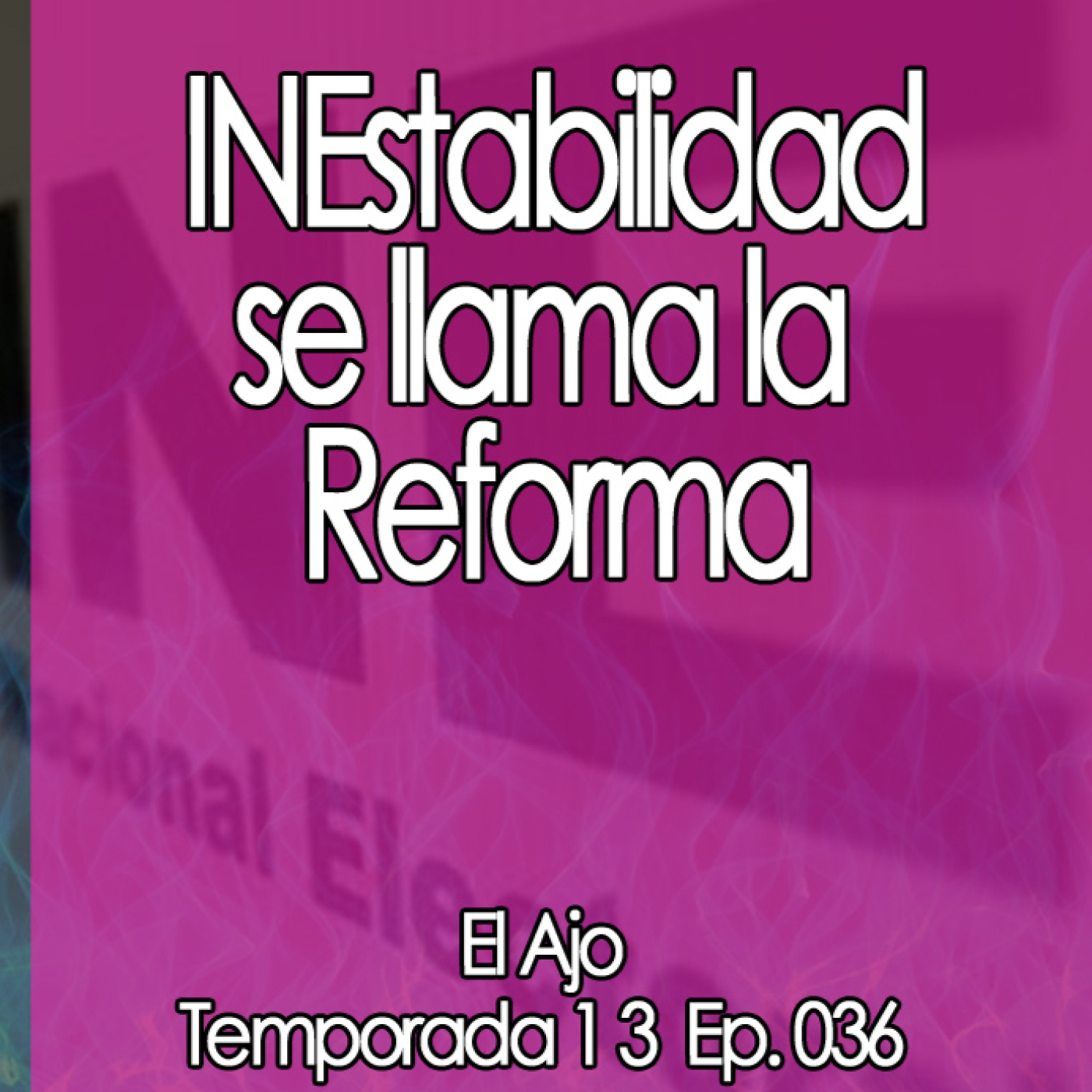 ElAjo INEstabilidad se llama la Reforma episode artwork