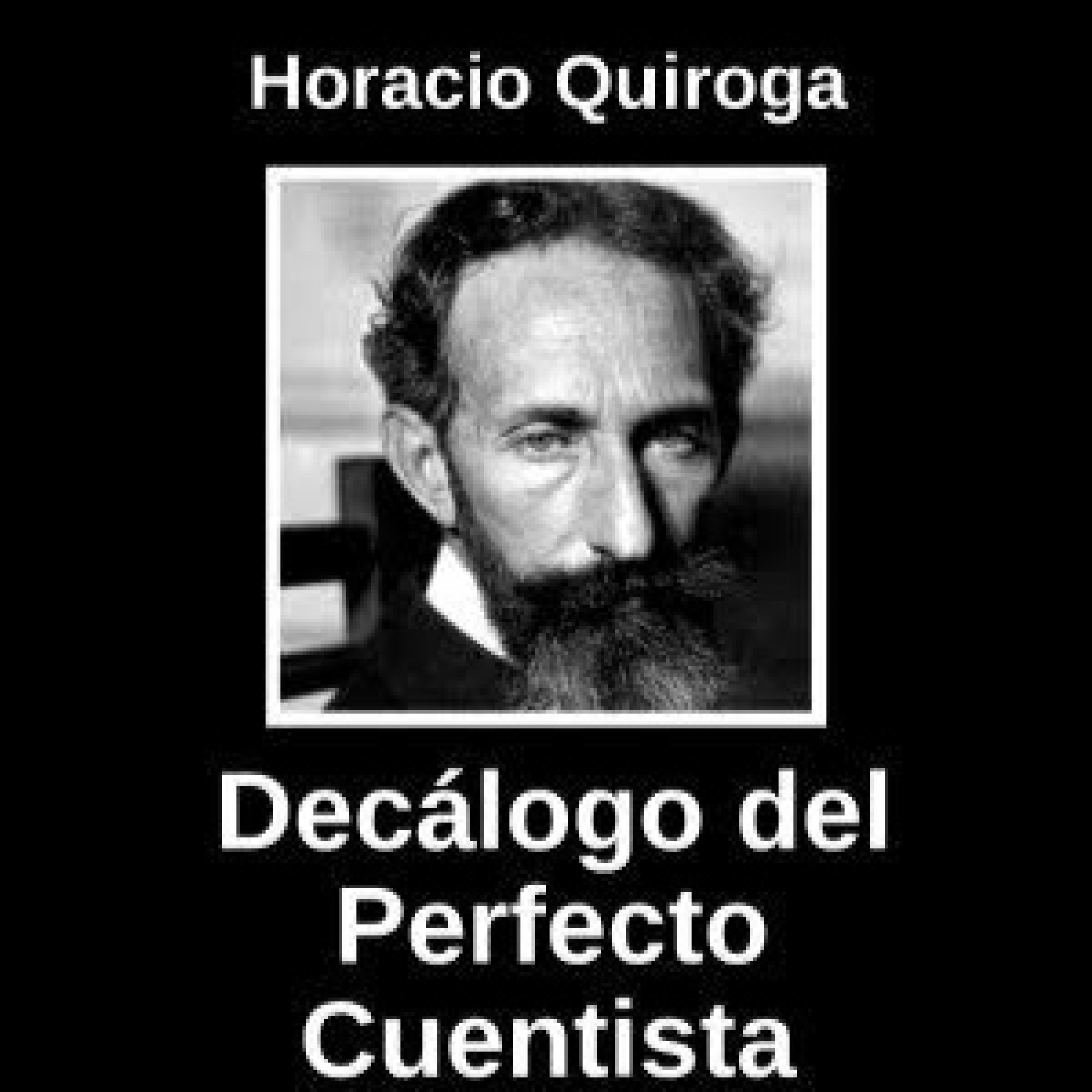 Decálogo del perfecto cuentista - Horacio Quiroga episode artwork
