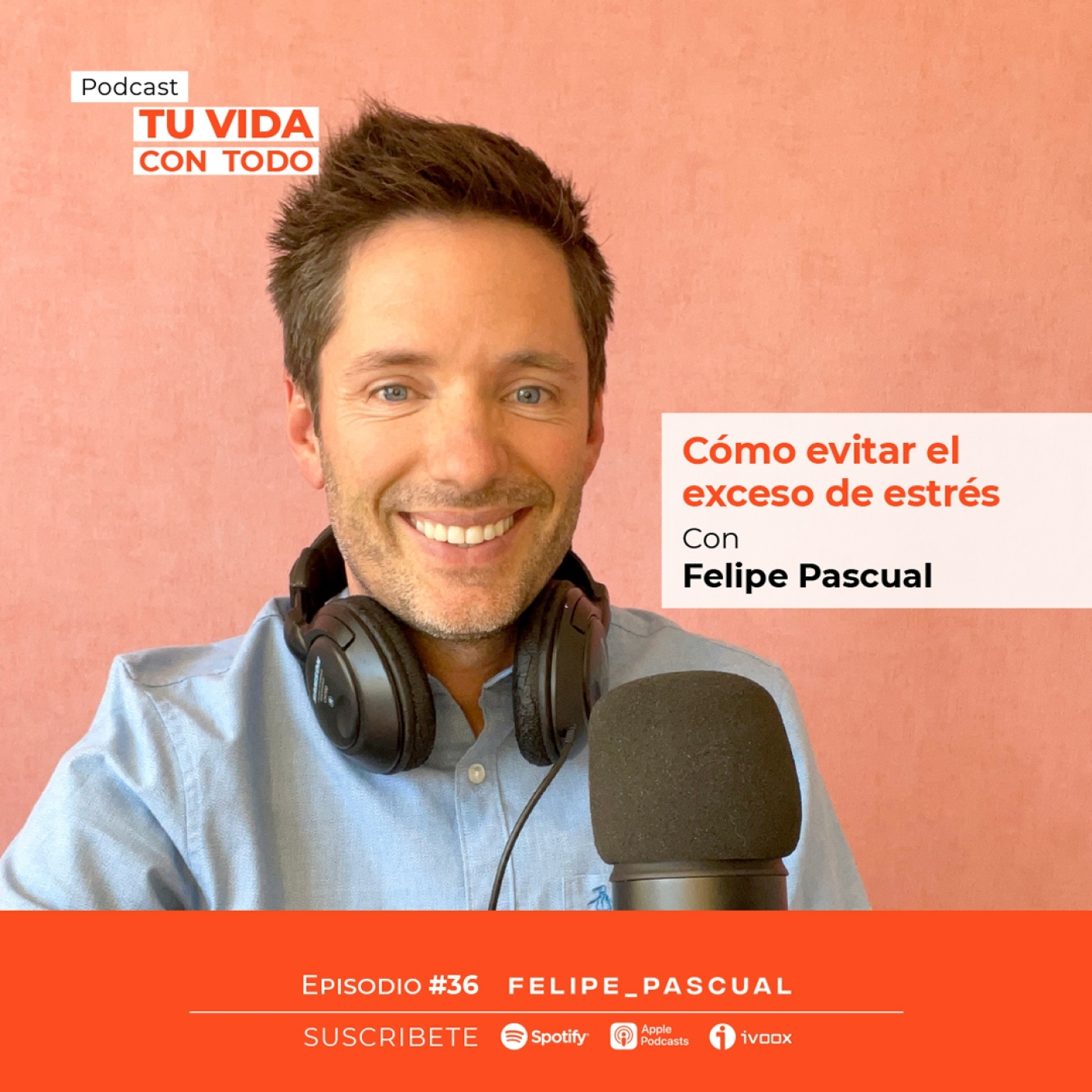 Tu Vida con Todo, el Podcast de Felipe Pascual