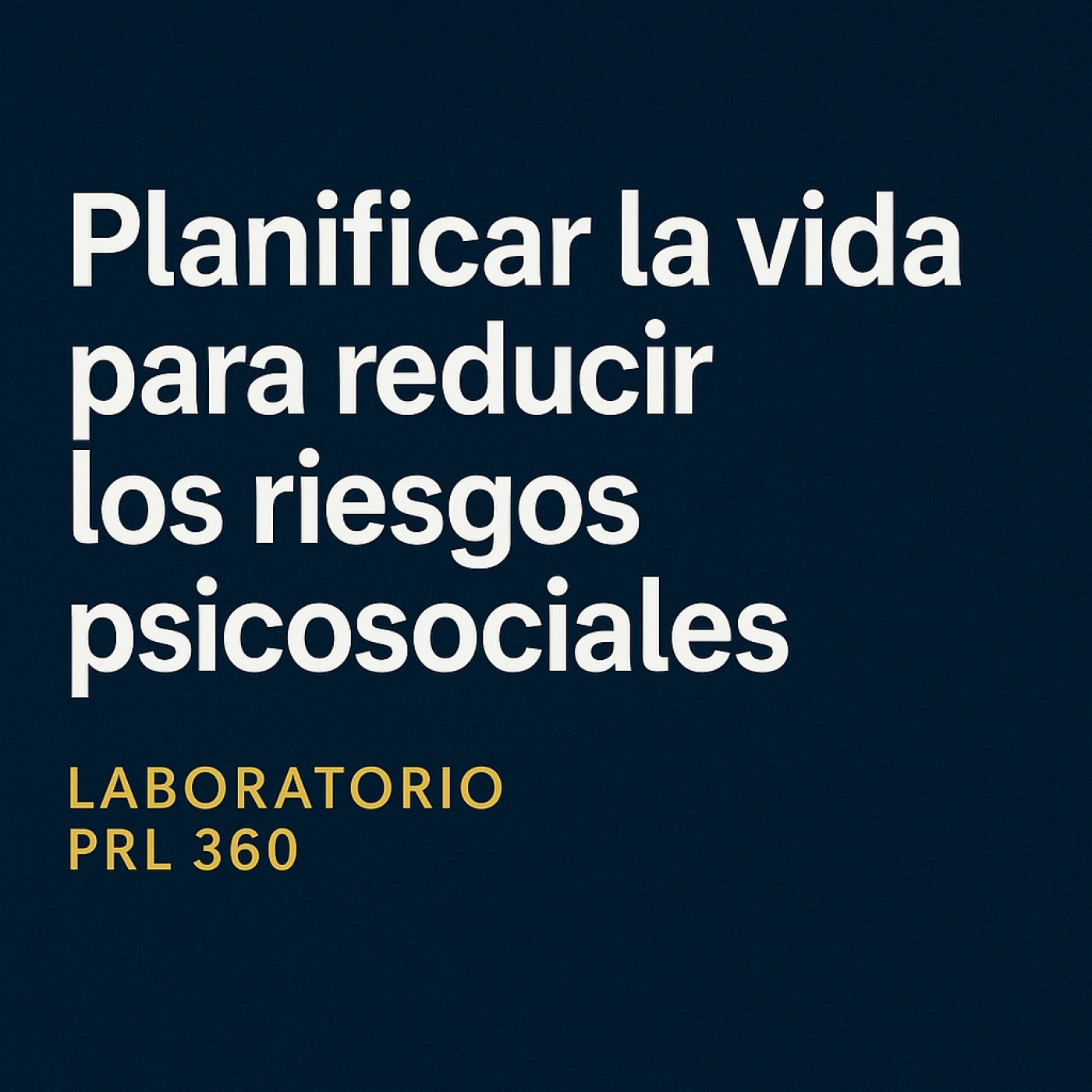 “Planificar la vida para reducir los riesgos psicosociales” episode artwork