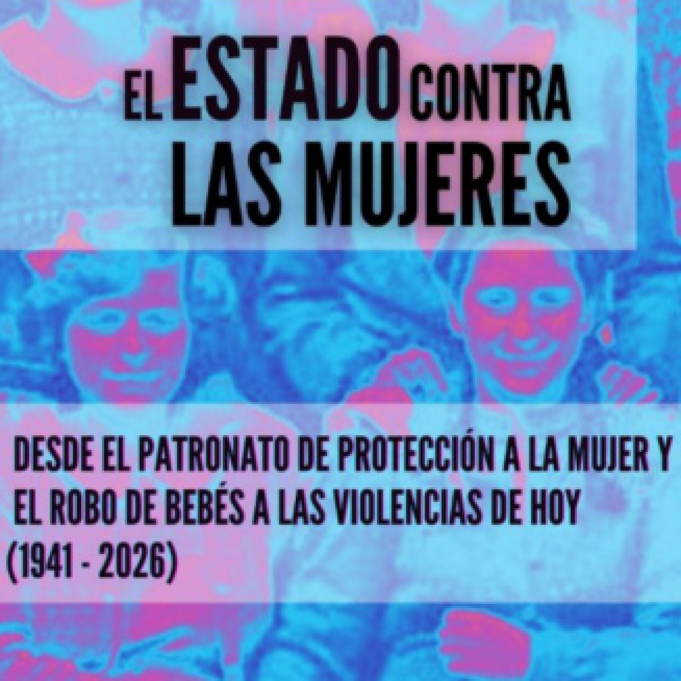 El Estado contra las mujeres: Cuando la verdad tiene nombre: voces que sobrevivieron a los reformatorios franquistas