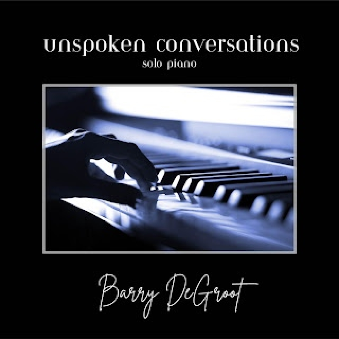 Barry DeGroot: Unspoken Conversations (Conversaciones no habladas)
