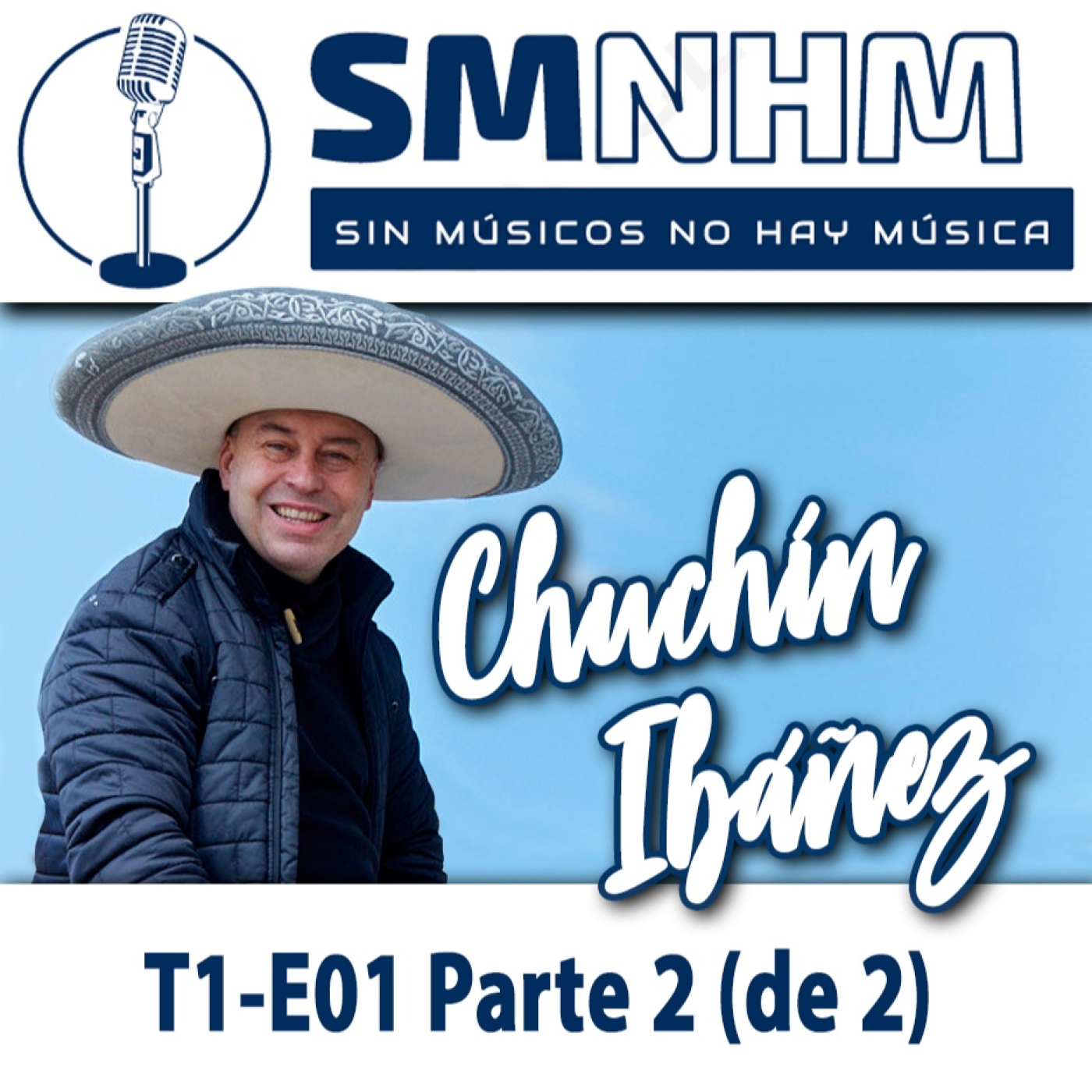 T1-E01 Parte 2 (de 2) Chuchín Ibáñez - Sin Músicos No Hay Música - SMNHM episode artwork