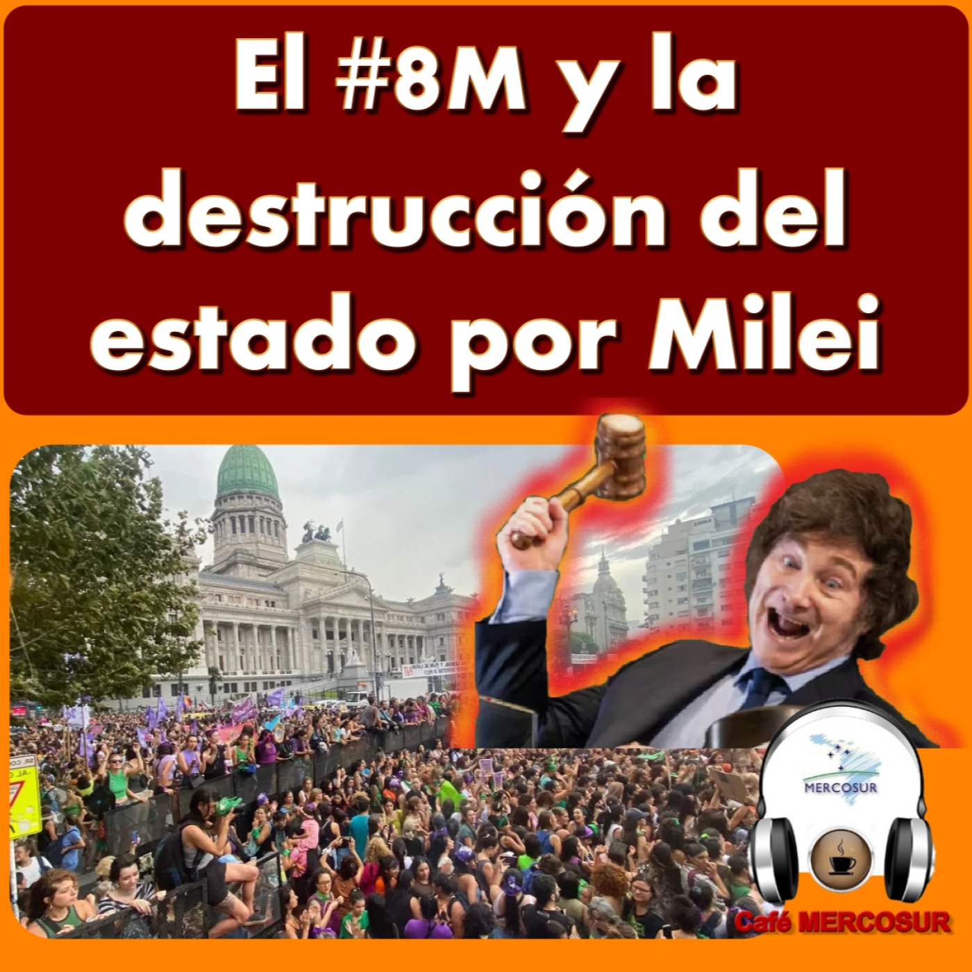 El #8M y la destrucción del estado por Milei