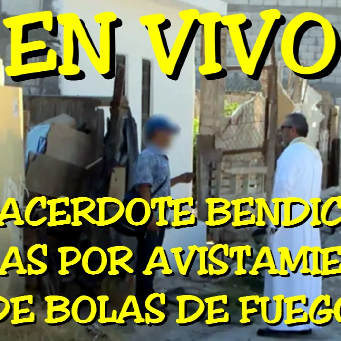 Los desvelados - 2024 - sacerdote bendice casas por avistamiento de bolas de fuego
