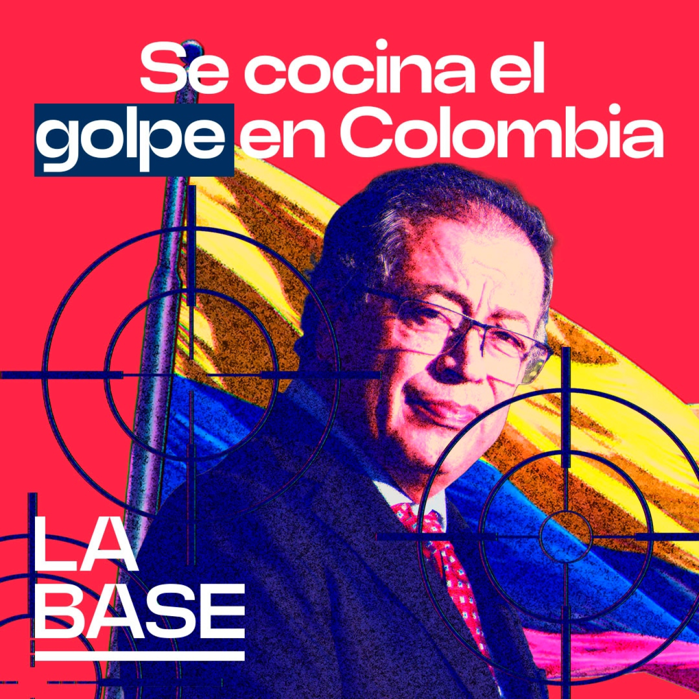 La Base 5x05 | Oligarquía Colombiana vs. Petro: ¿Se avecina un Golpe Blando?