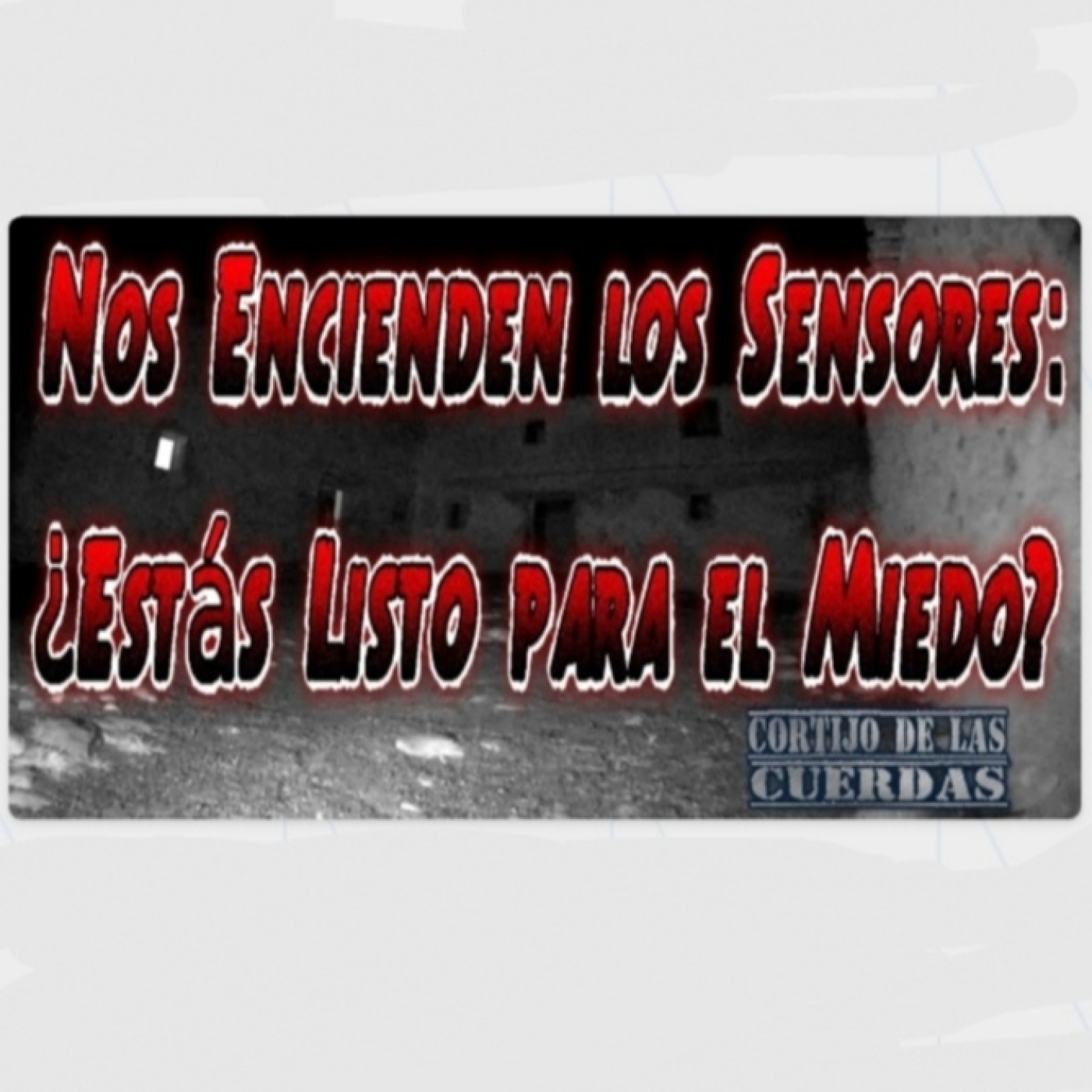 LA CASA DE LAS CUERDAS -  Nos encienden los sensores. Estás listo para el miedo? episode artwork