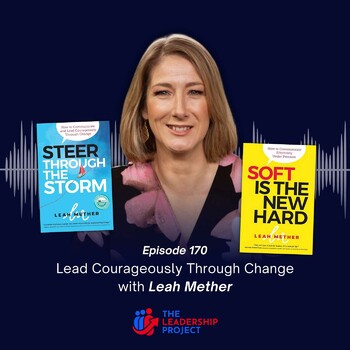 170. Lead Courageously Through Change with Leah Mether - The Leadership ...