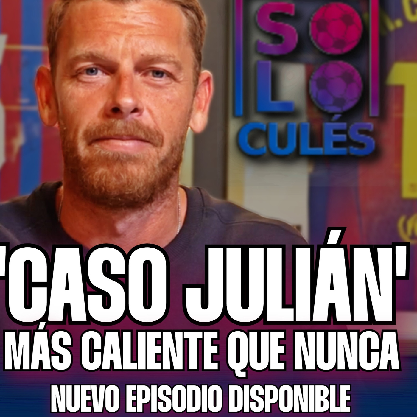  ❤️ EL 'CASO JULIÁN', MÁS CALIENTE QUE NUNCA | SÓLO PARA CULÉS T3, EP.34 episode artwork