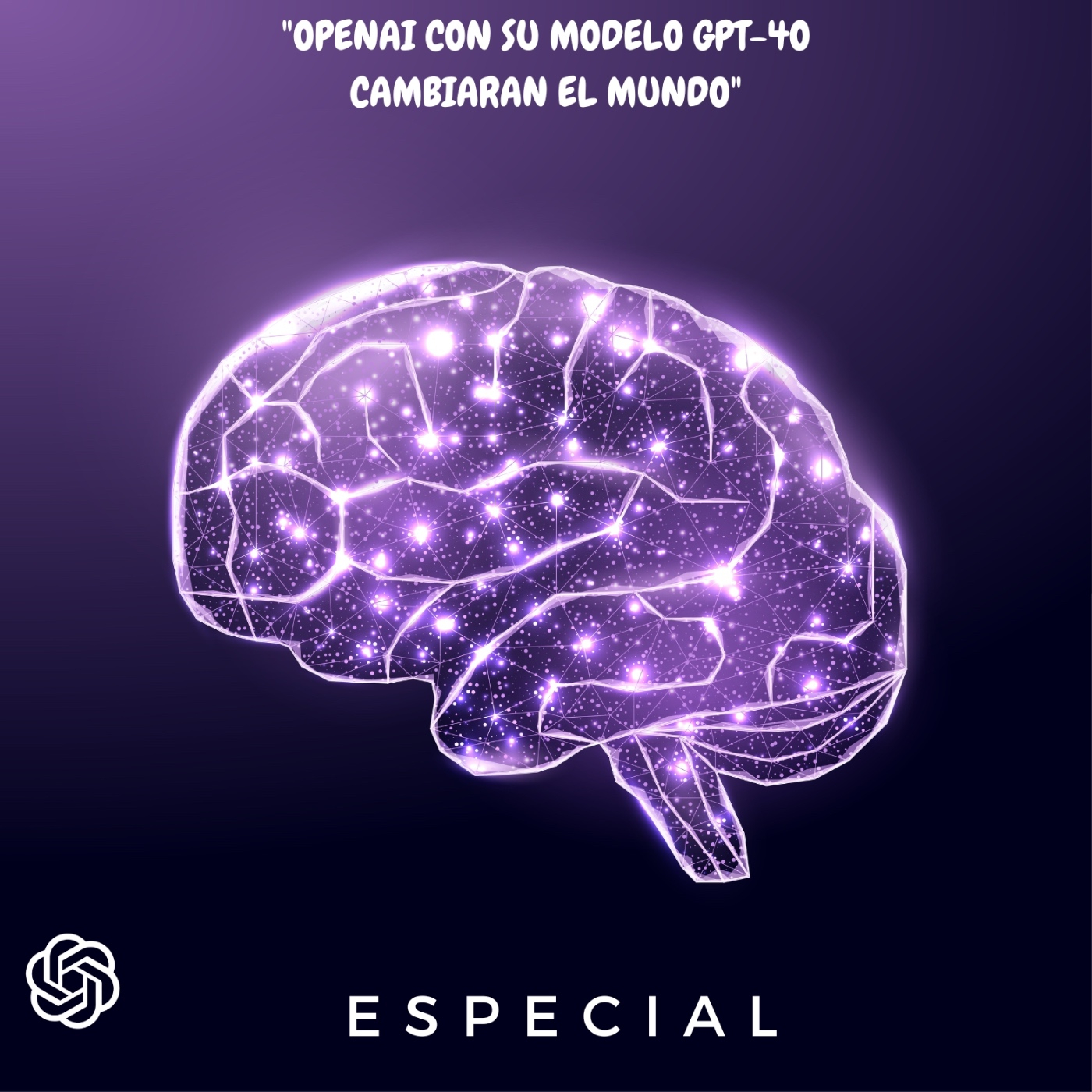 Especial "OpenAI con su modelo GPT-4o cambiaran el mundo"