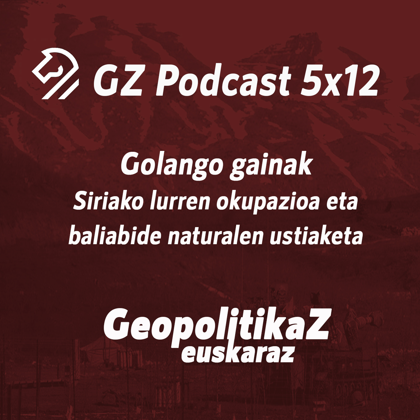GZP 5x12 GOLANGO GAINAK. Siriako lurren okupazioa eta baliabide naturalen ustiaketa episode artwork