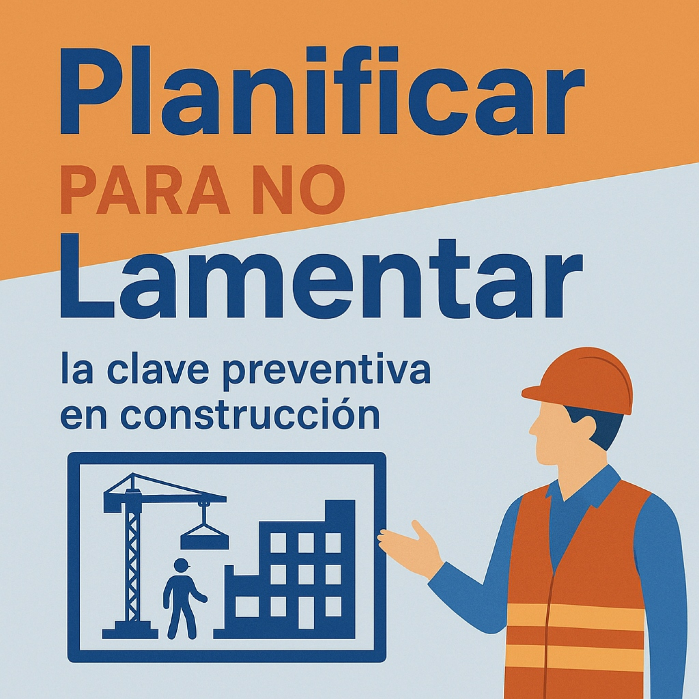 Planificar para no lamentar: la clave preventiva en construcción