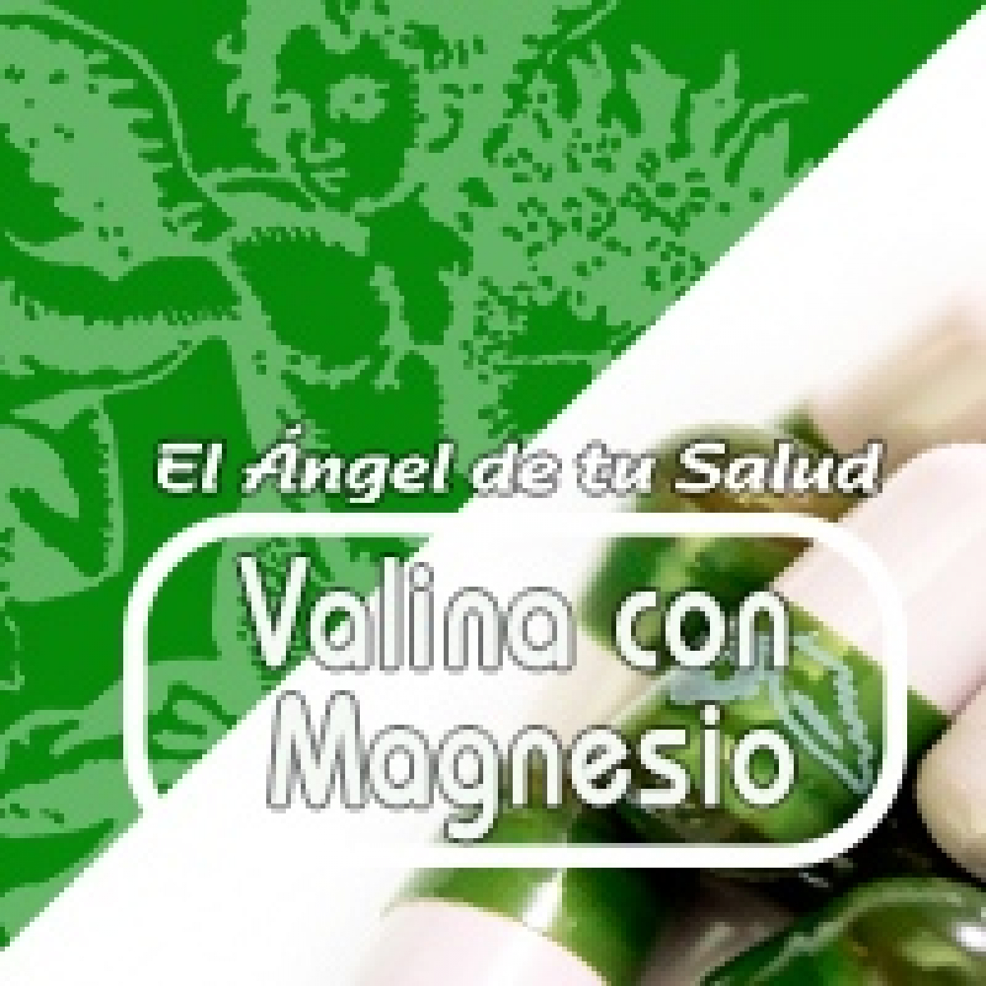 El Ángel de tu Salud - VALINA CON MAGNESIO **** episode artwork