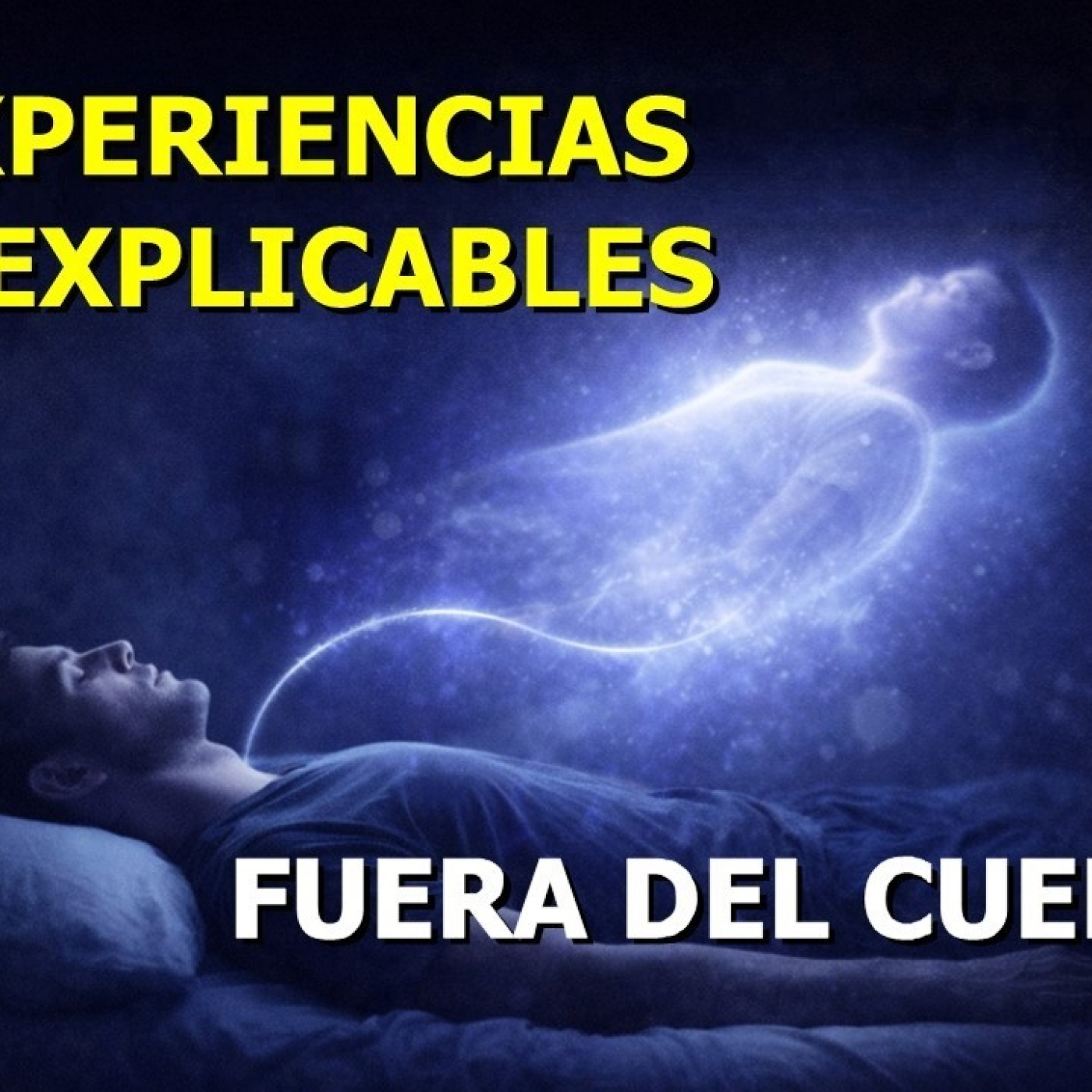 LOS DESVELADOS - EXPERIENCIAS INEXPLICABLES FUERA DEL CUERPO