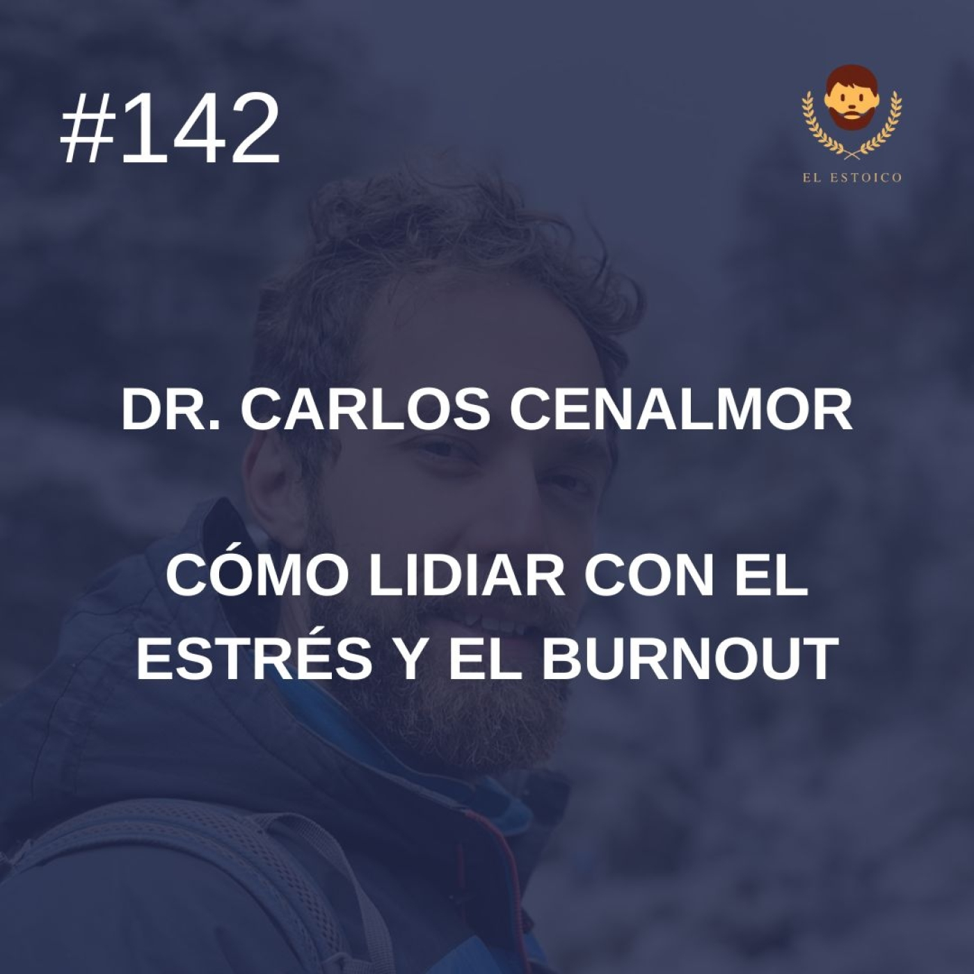 #142 - Dr. Carlos Cenalmor: Cómo lidiar con el estrés y el burnout