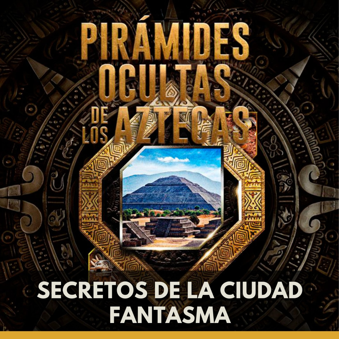 Pirámides Ocultas de los Aztecas - Secretos de la Ciudad Fantasma episode artwork