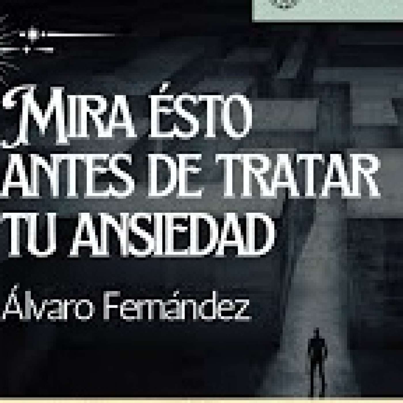 MIRA ESTO ANTES DE TRATAR TU ANSIEDAD POR ÁLVARO FERNÁNDEZ episode artwork
