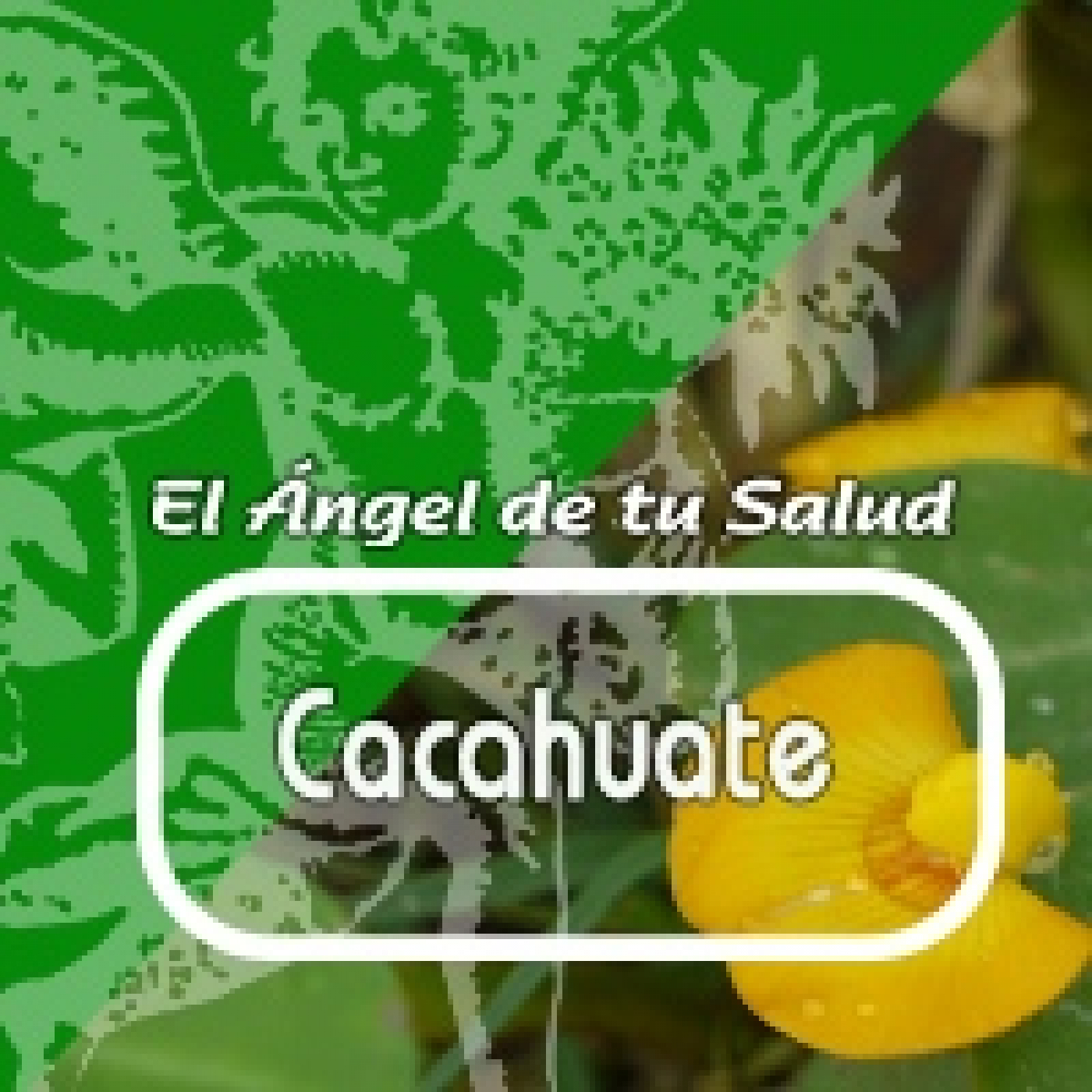 El Angel de tu Salud - CACAHUATE*** episode artwork