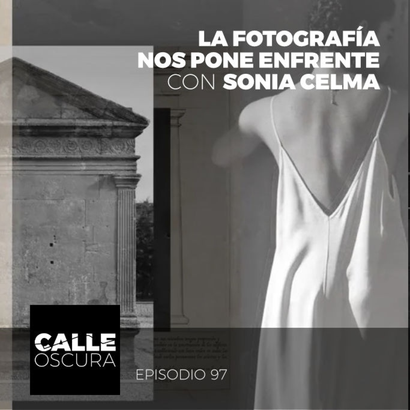 Calle Oscura 97: La Fotografía Nos Pone Enfrente con Sonia Celma