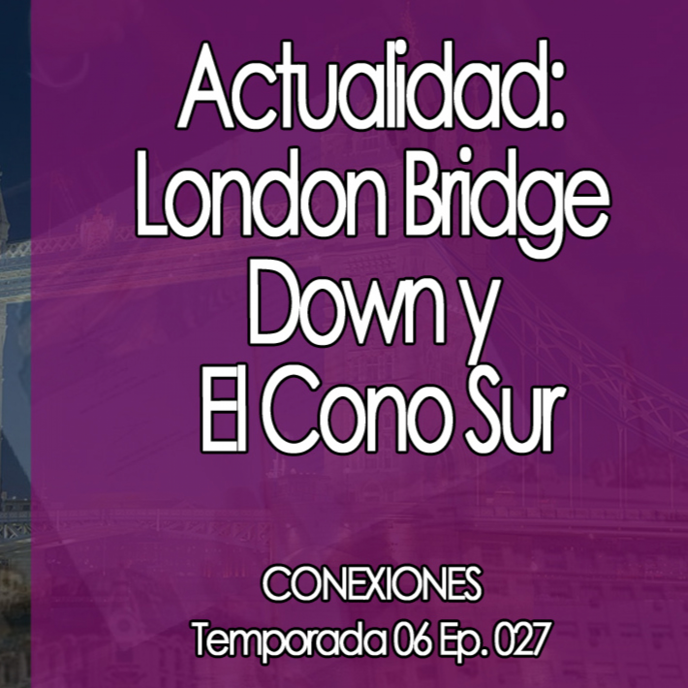 Conexiones Actualidad: London Bridge Down y El Cono Sur episode artwork