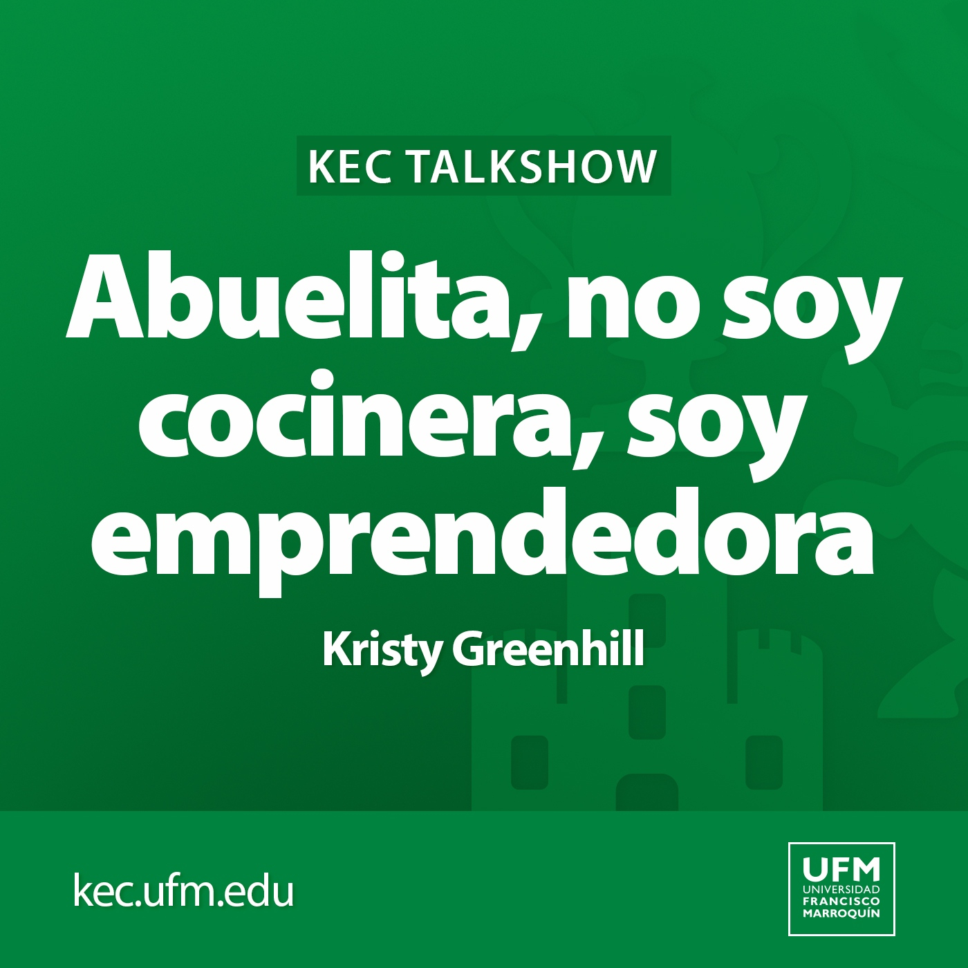 KEC Talkshow: Abuelita, no soy cocinera, soy emprendedora | Kristy Greenhill