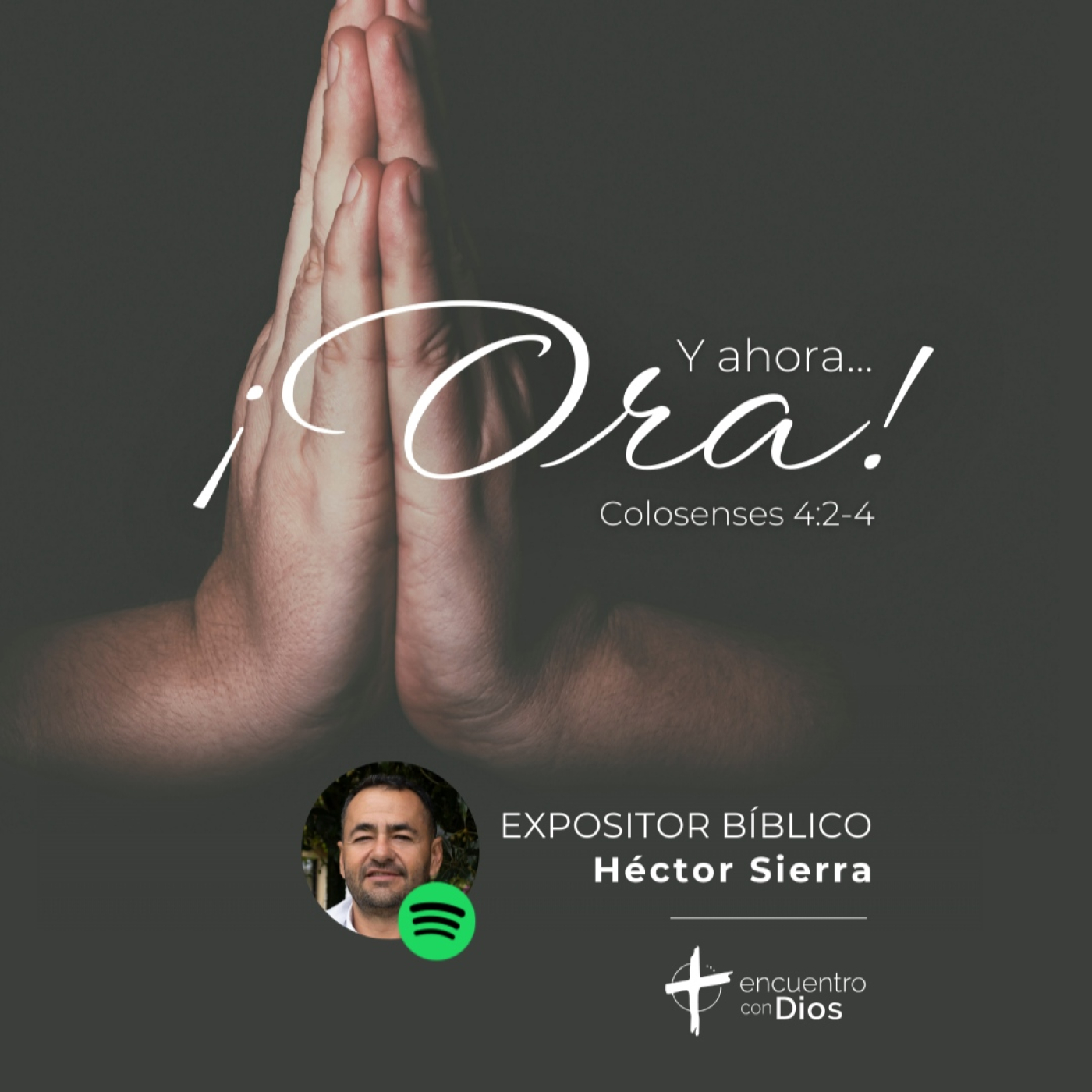 Y ahora... ¡Ora! - Colosenses 4:2-4. Expositor bíblico: Héctor Sierra episode artwork