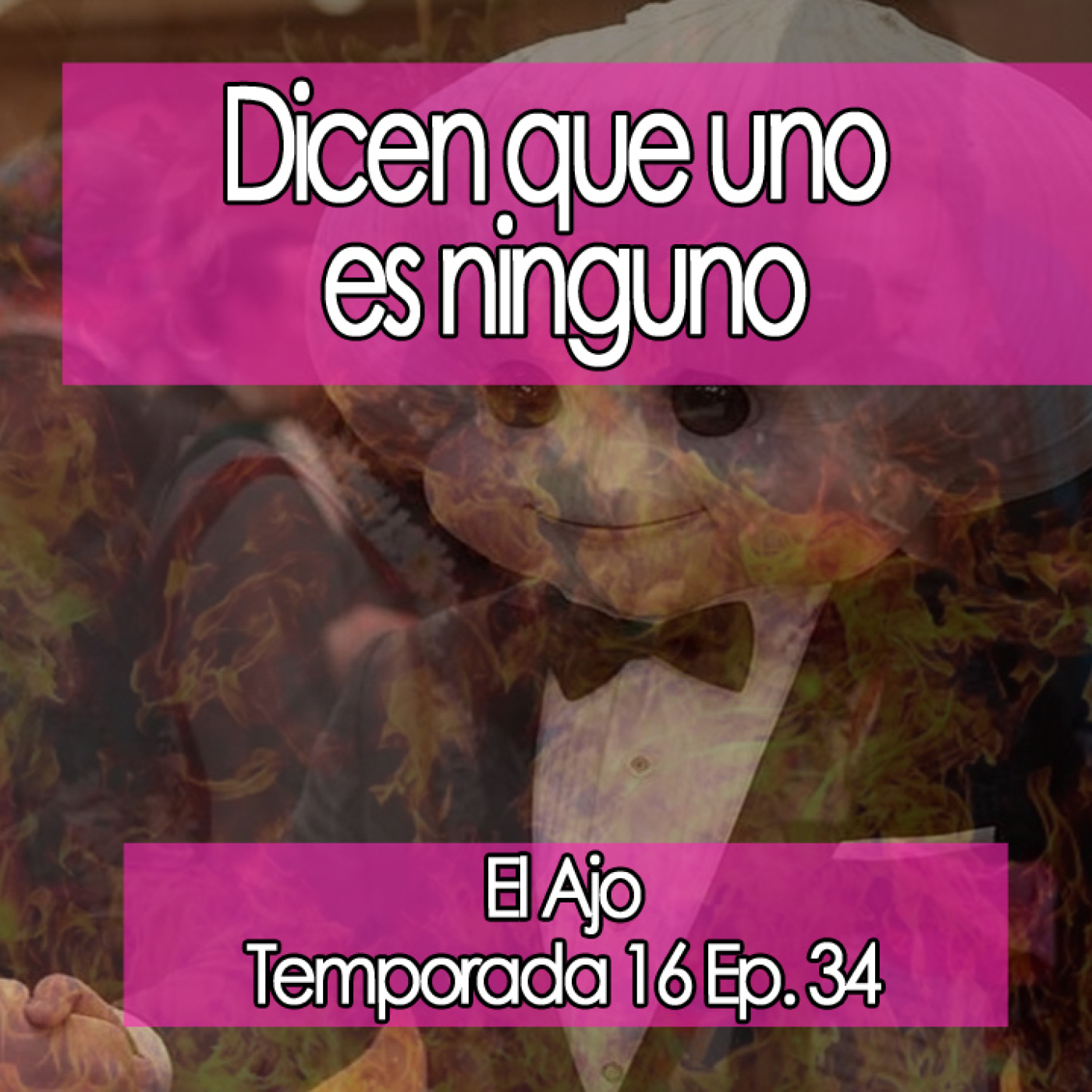 ElAjo Dicen que uno no es ninguno   [16x34] episode artwork
