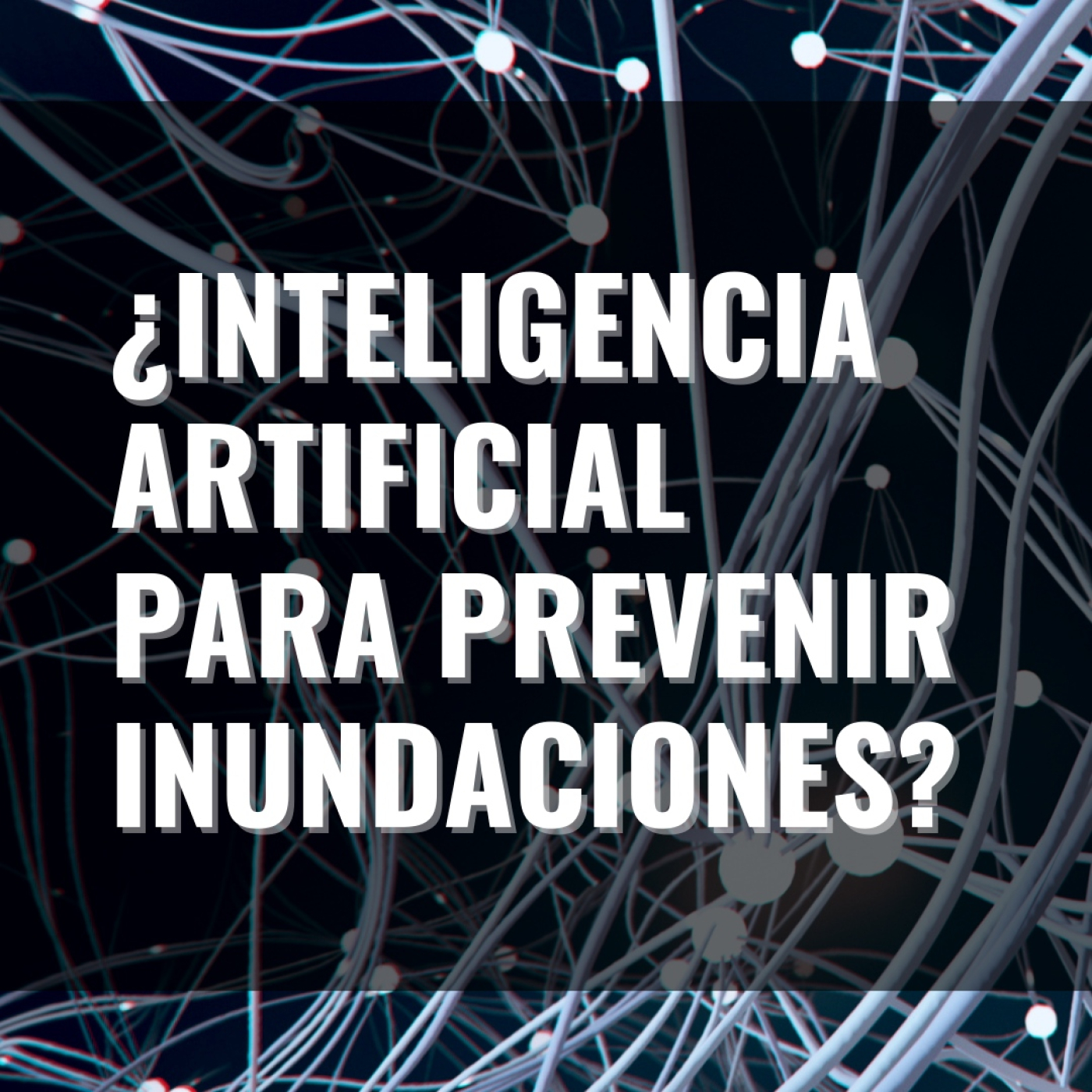 Descubre cómo la INTELIGENCIA ARTIFICIAl puede prevenir INUNDACIONES eficazmente episode artwork