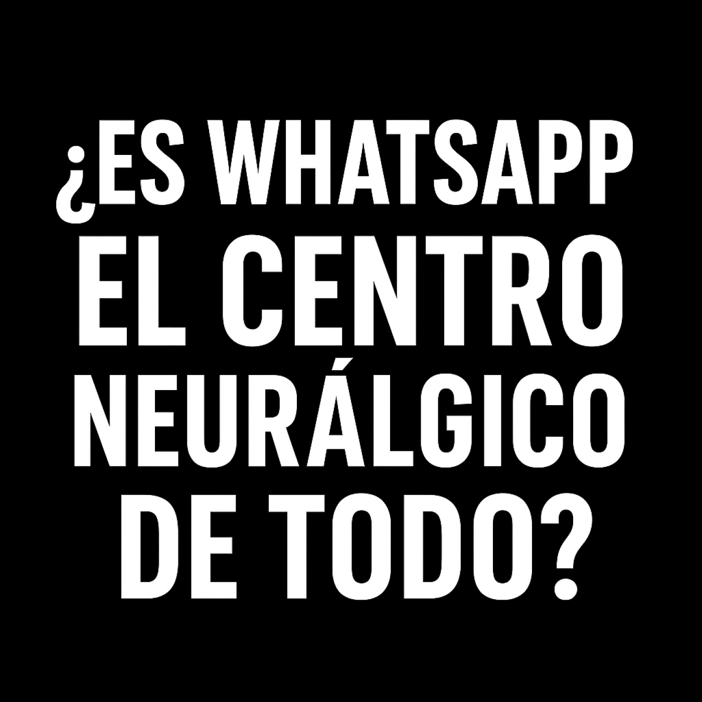 Es WhatsApp el centro neurálgico de las campañas?