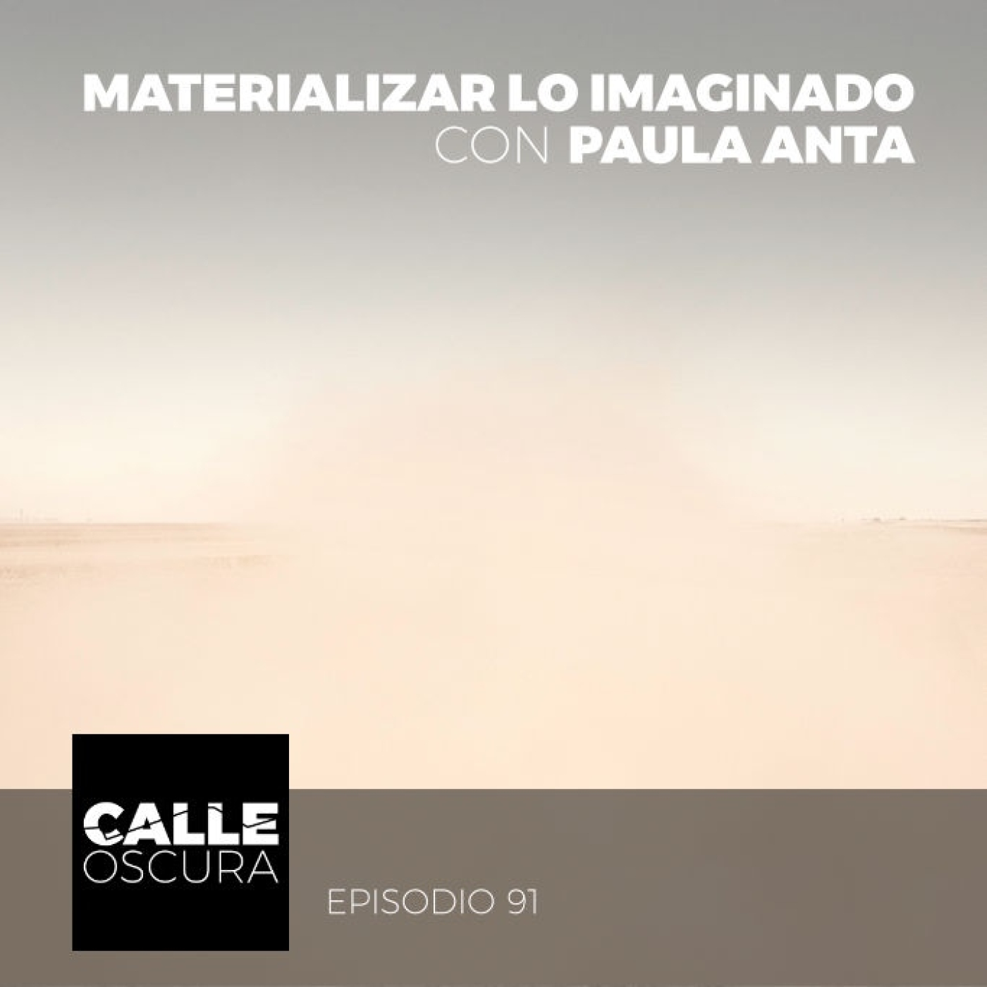 Calle Oscura 91: Materializar lo Imaginado con Paula Anta